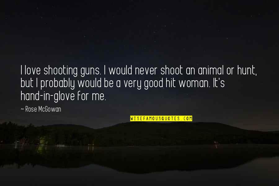 Glove Quotes By Rose McGowan: I love shooting guns. I would never shoot