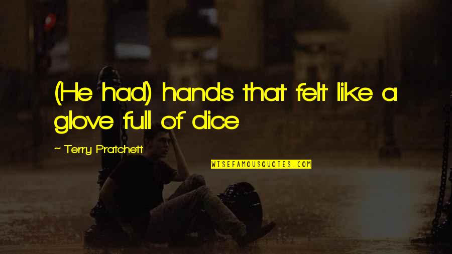 Glove Quotes By Terry Pratchett: (He had) hands that felt like a glove
