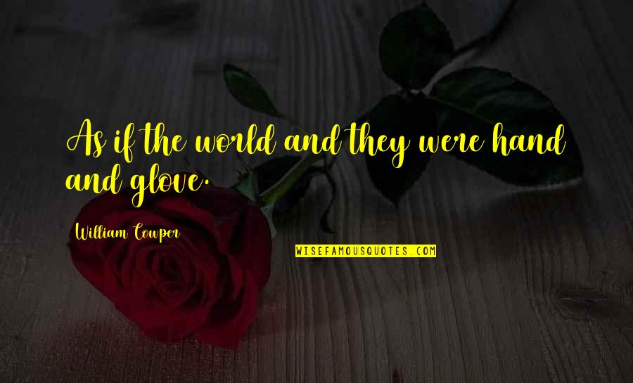 Glove Quotes By William Cowper: As if the world and they were hand