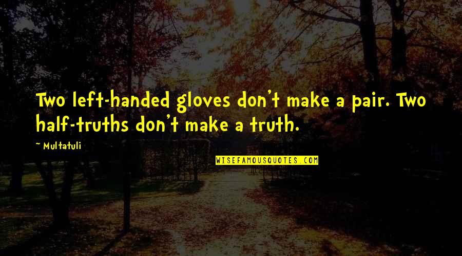 Gloves Off Quotes By Multatuli: Two left-handed gloves don't make a pair. Two