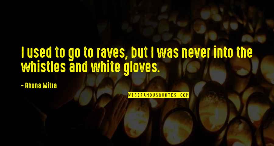 Gloves Off Quotes By Rhona Mitra: I used to go to raves, but I