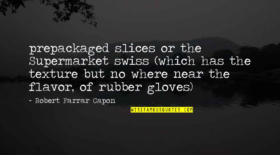 Gloves Off Quotes By Robert Farrar Capon: prepackaged slices or the Supermarket swiss (which has