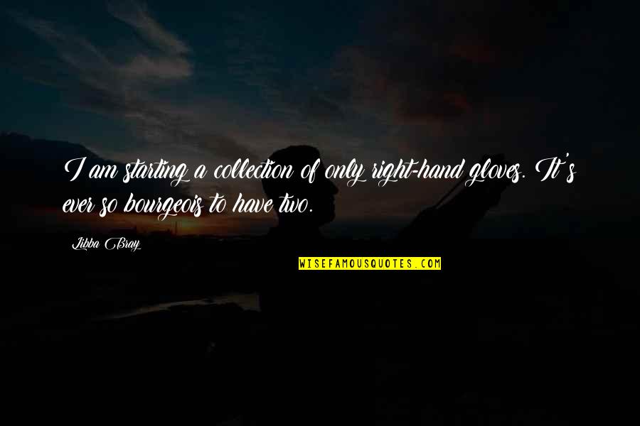 Gloves Quotes By Libba Bray: I am starting a collection of only right-hand Gloves Quotes By Libba Bray: I am starting a collection of only right-hand