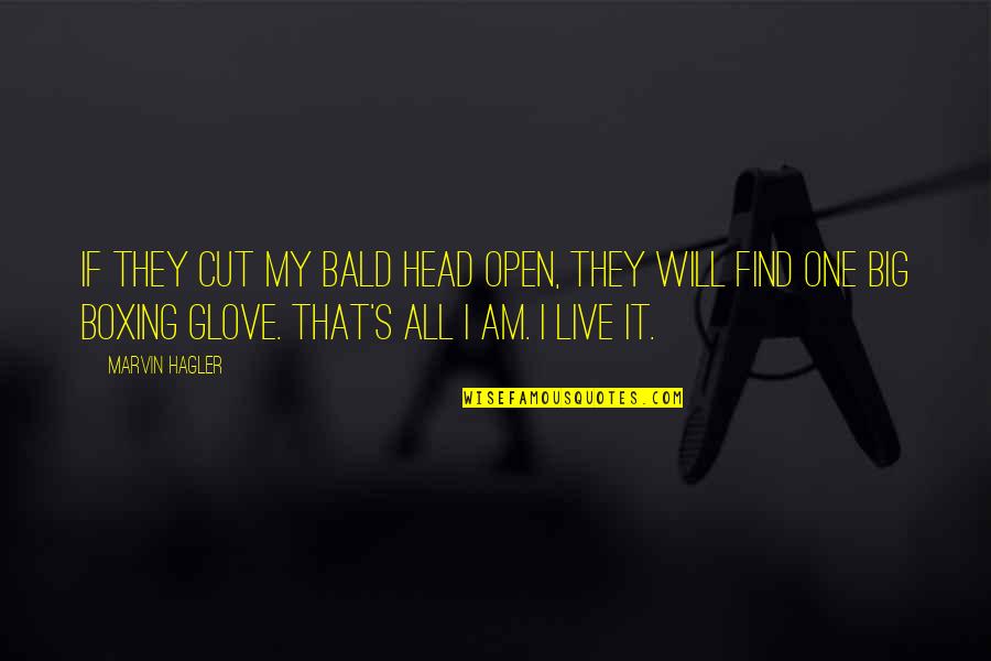 Gloves Quotes By Marvin Hagler: If they cut my bald head open, they Gloves Quotes By Marvin Hagler: If they cut my bald head open, they