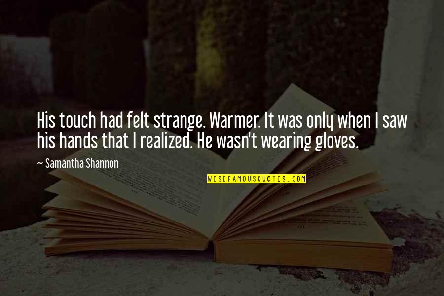 Gloves Quotes By Samantha Shannon: His touch had felt strange. Warmer. It was Gloves Quotes By Samantha Shannon: His touch had felt strange. Warmer. It was