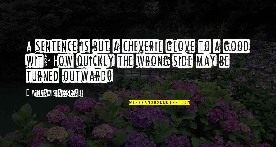 Gloves Quotes By William Shakespeare: A sentence is but a cheveril glove to Gloves Quotes By William Shakespeare: A sentence is but a cheveril glove to