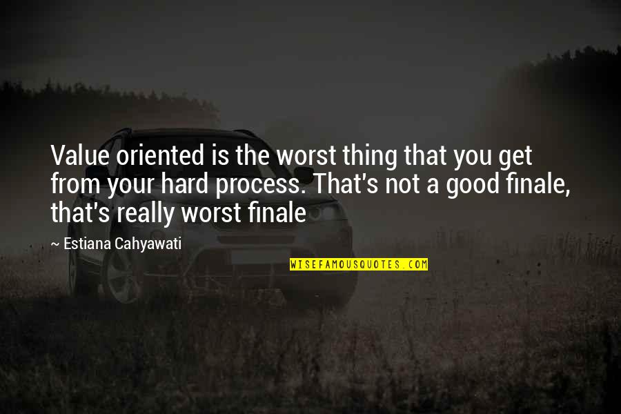 Gloving Quotes By Estiana Cahyawati: Value oriented is the worst thing that you Gloving Quotes By Estiana Cahyawati: Value oriented is the worst thing that you