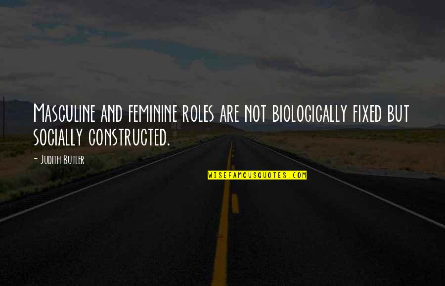 Gloving Quotes By Judith Butler: Masculine and feminine roles are not biologically fixed