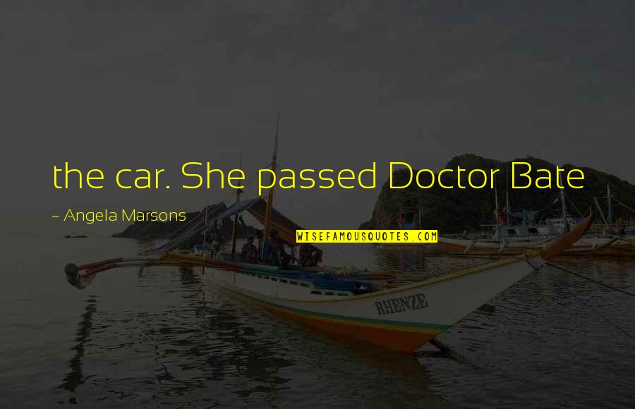 Glovinsky Marcs Dpm Quotes By Angela Marsons: the car. She passed Doctor Bate Glovinsky Marcs Dpm Quotes By Angela Marsons: the car. She passed Doctor Bate