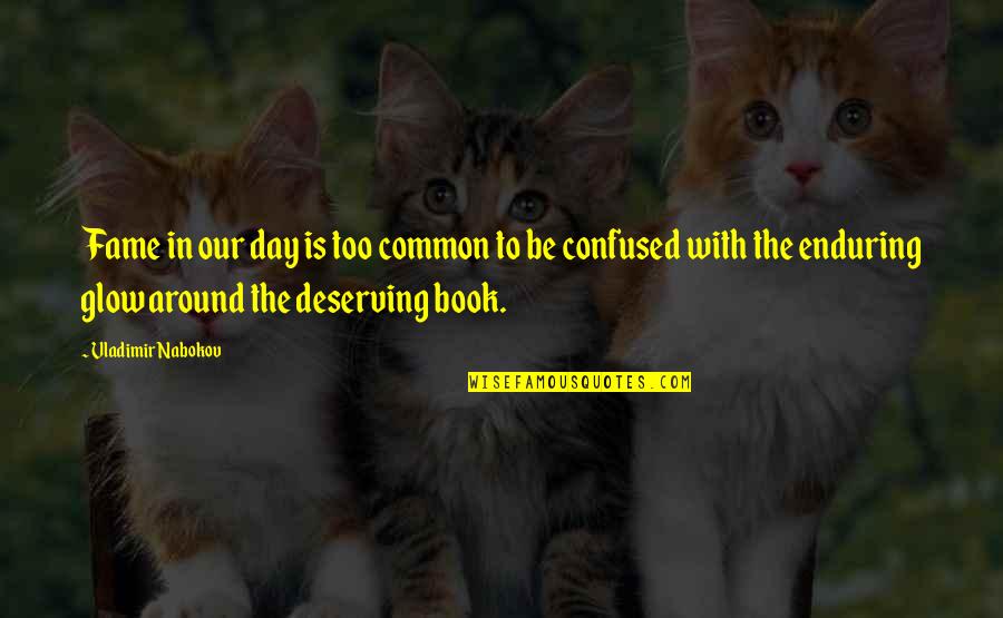 Glow Day Quotes By Vladimir Nabokov: Fame in our day is too common to Glow Day Quotes By Vladimir Nabokov: Fame in our day is too common to