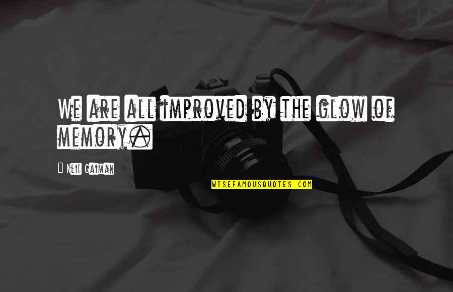 Glow From Within Quotes By Neil Gaiman: We are all improved by the glow of