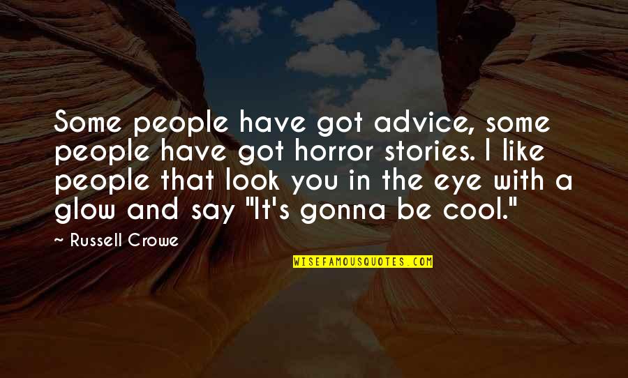 Glow From Within Quotes By Russell Crowe: Some people have got advice, some people have