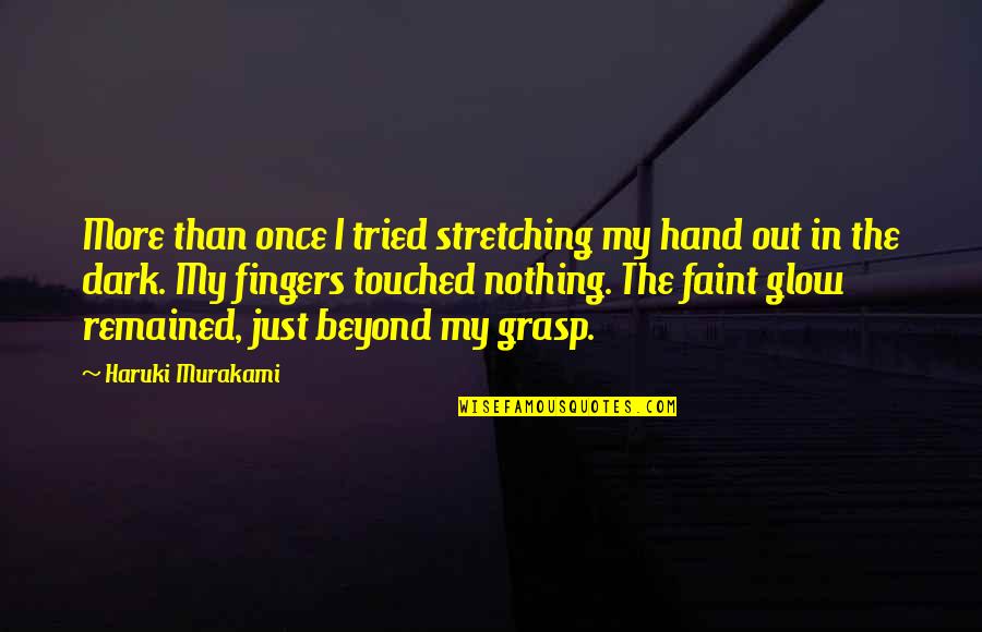 Glow In Dark Quotes By Haruki Murakami: More than once I tried stretching my hand