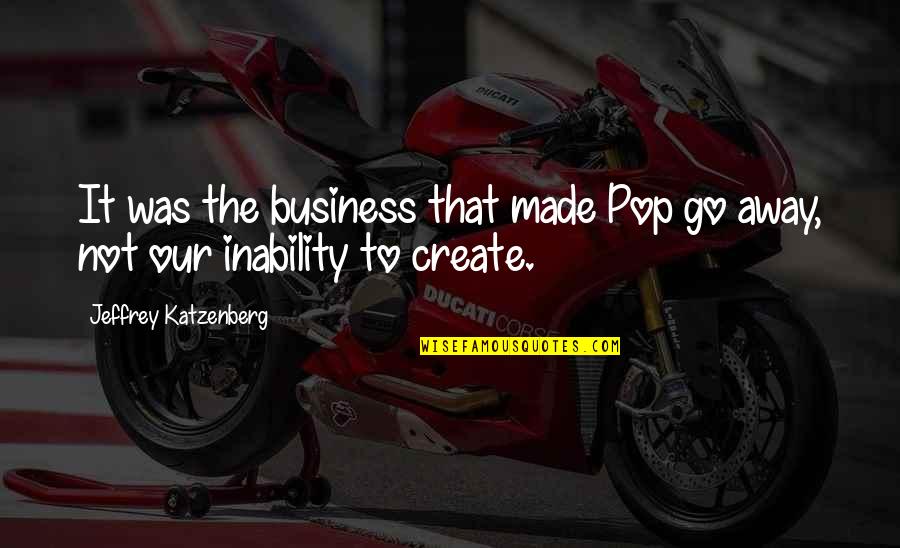 Glow In Dark Quotes By Jeffrey Katzenberg: It was the business that made Pop go