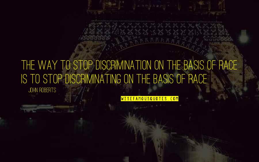 Glow In Dark Quotes By John Roberts: The way to stop discrimination on the basis