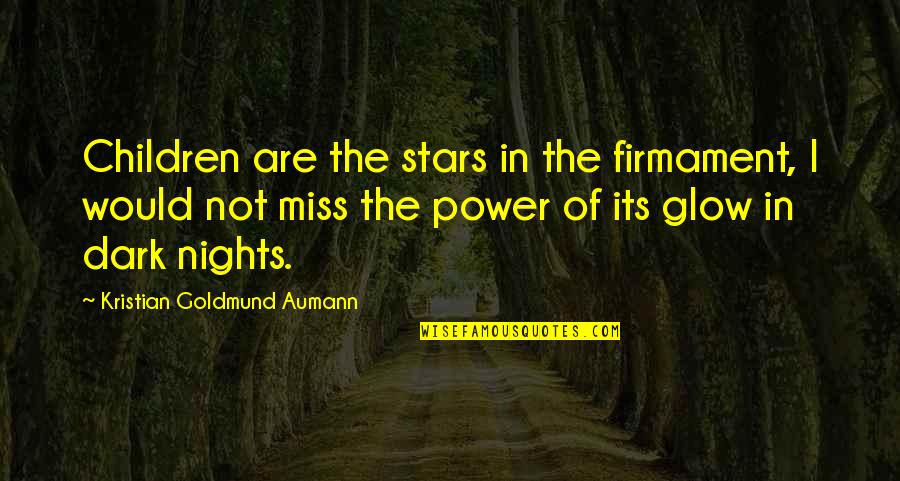 Glow In Dark Quotes By Kristian Goldmund Aumann: Children are the stars in the firmament, I
