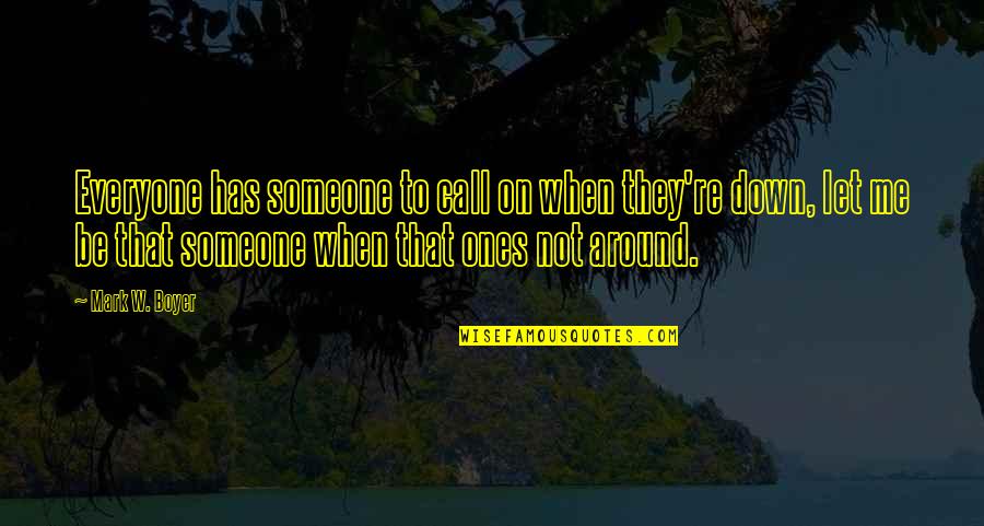 Glow In The Dark Wall Quotes By Mark W. Boyer: Everyone has someone to call on when they're