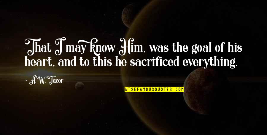 Glow Inspirational Quotes By A.W. Tozer: That I may know Him, was the goal