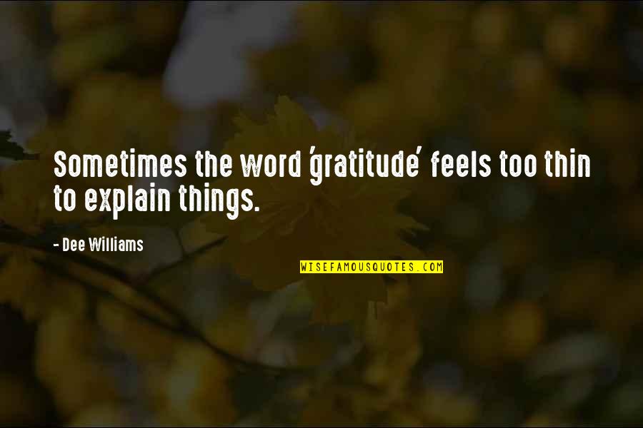 Glow Inspirational Quotes By Dee Williams: Sometimes the word 'gratitude' feels too thin to