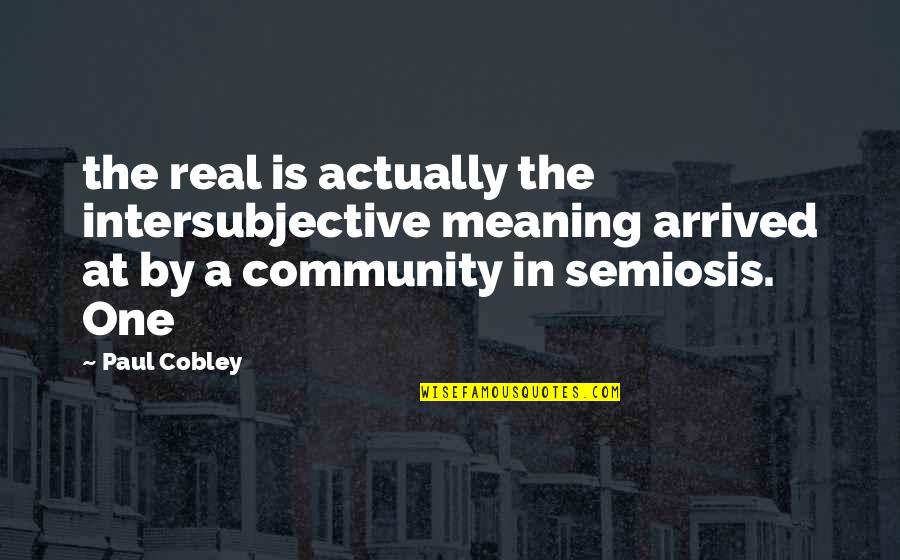 Glow Inspirational Quotes By Paul Cobley: the real is actually the intersubjective meaning arrived Glow Inspirational Quotes By Paul Cobley: the real is actually the intersubjective meaning arrived