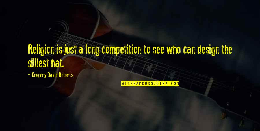 Glow Lights Quotes By Gregory David Roberts: Religion is just a long competition to see Glow Lights Quotes By Gregory David Roberts: Religion is just a long competition to see