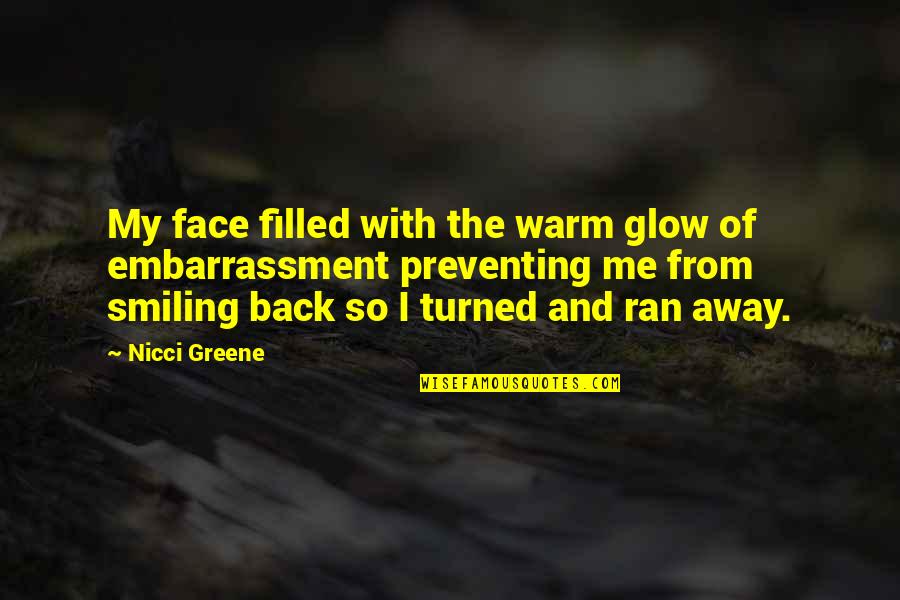 Glow On Face Quotes By Nicci Greene: My face filled with the warm glow of