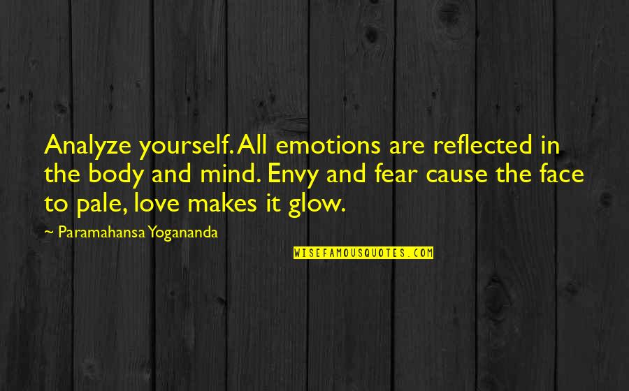 Glow On Face Quotes By Paramahansa Yogananda: Analyze yourself. All emotions are reflected in the