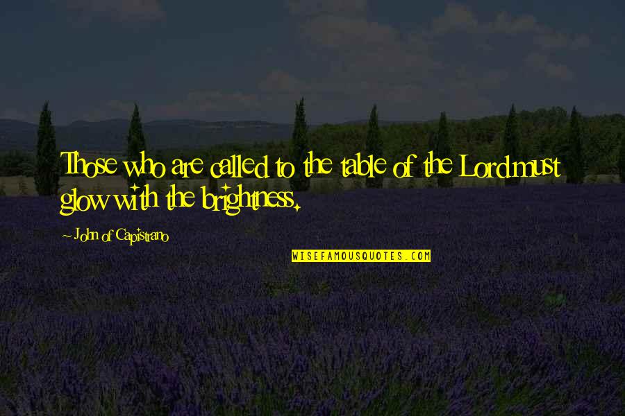 Glow Quotes By John Of Capistrano: Those who are called to the table of