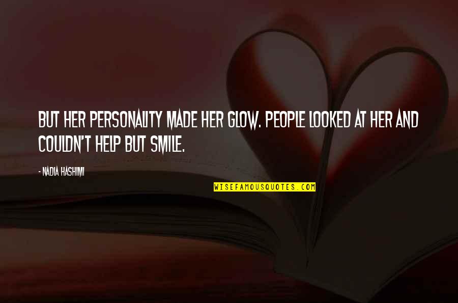 Glow Quotes By Nadia Hashimi: But her personality made her glow. People looked