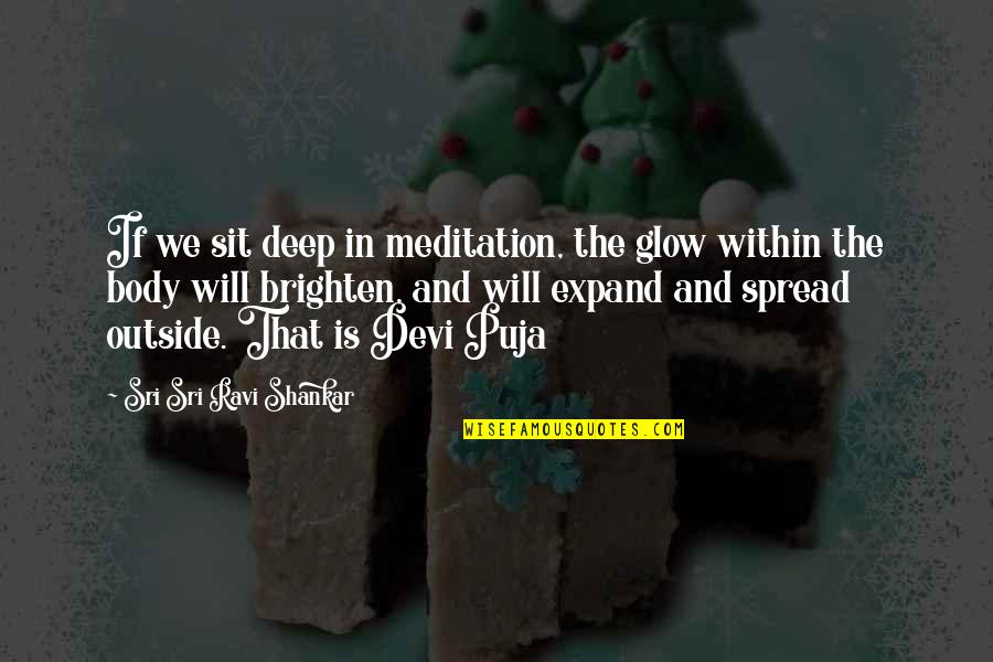 Glow Quotes By Sri Sri Ravi Shankar: If we sit deep in meditation, the glow