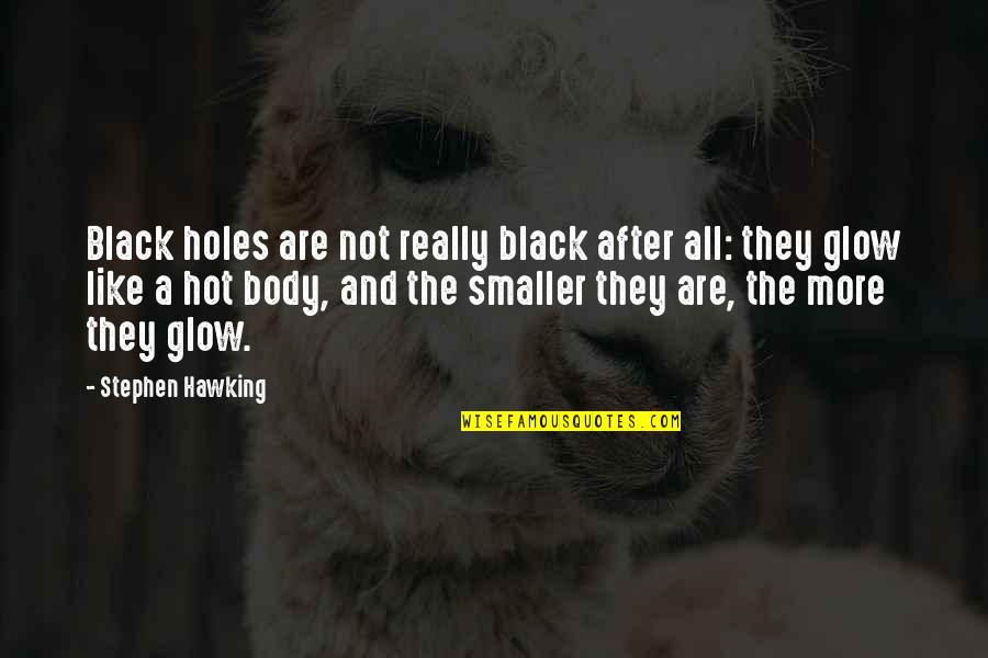Glow Quotes By Stephen Hawking: Black holes are not really black after all: