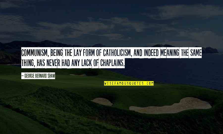 Glow Stick Valentines Quotes By George Bernard Shaw: Communism, being the lay form of Catholicism, and Glow Stick Valentines Quotes By George Bernard Shaw: Communism, being the lay form of Catholicism, and