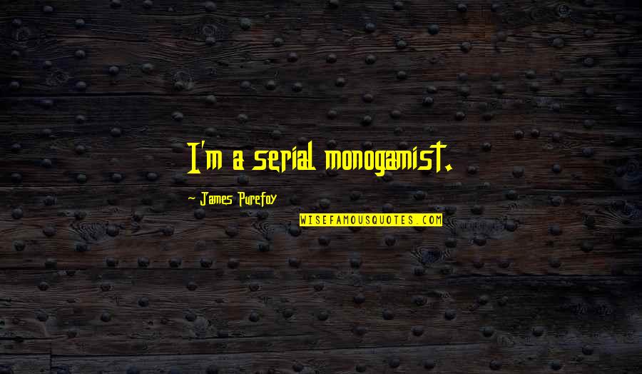 Glow Worms Quotes By James Purefoy: I'm a serial monogamist.