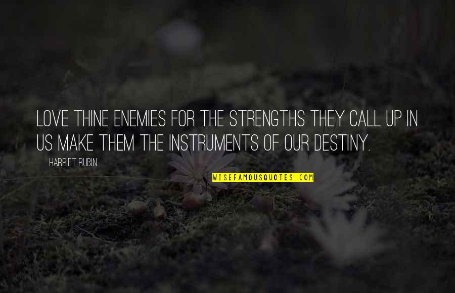 Glowacka Austria Quotes By Harriet Rubin: Love thine enemies for the strengths they call