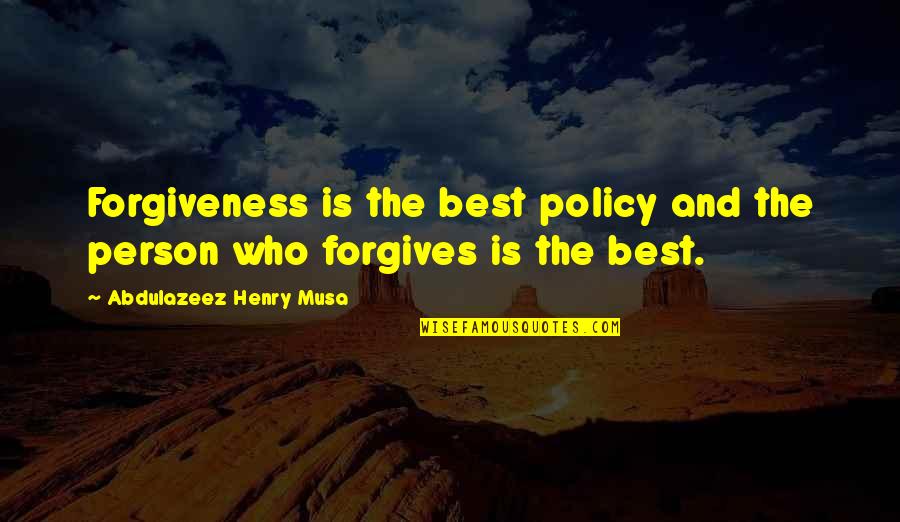 Glowdean Quotes By Abdulazeez Henry Musa: Forgiveness is the best policy and the person Glowdean Quotes By Abdulazeez Henry Musa: Forgiveness is the best policy and the person