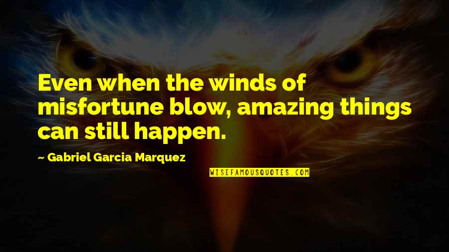 Glowdry Quotes By Gabriel Garcia Marquez: Even when the winds of misfortune blow, amazing