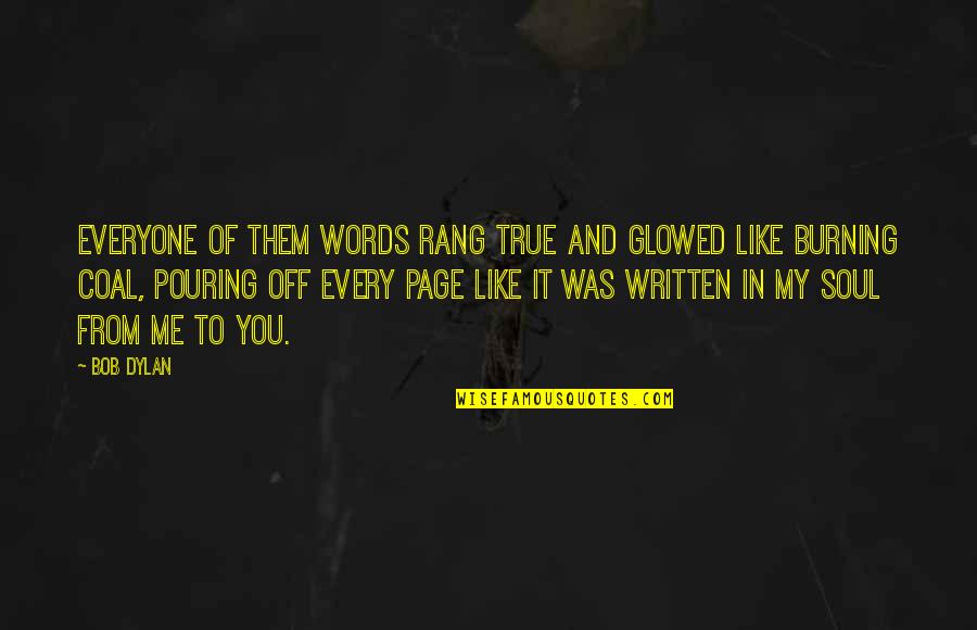 Glowed Quotes By Bob Dylan: Everyone of them words rang true and glowed
