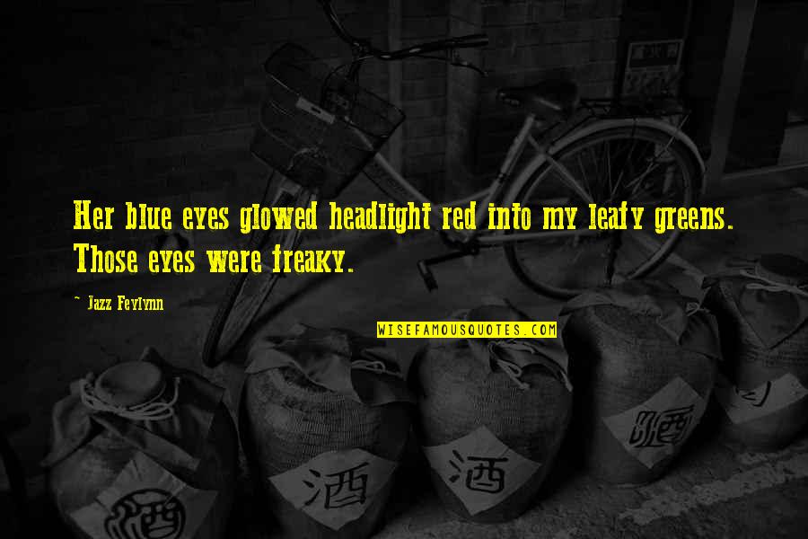 Glowed Quotes By Jazz Feylynn: Her blue eyes glowed headlight red into my