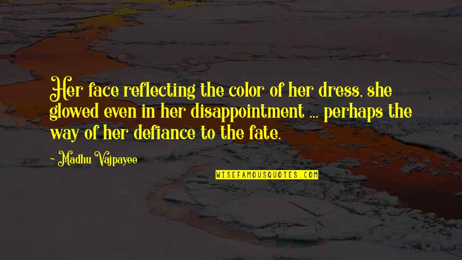 Glowed Quotes By Madhu Vajpayee: Her face reflecting the color of her dress,
