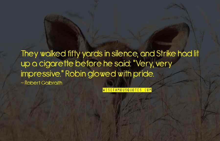 Glowed Quotes By Robert Galbraith: They walked fifty yards in silence, and Strike