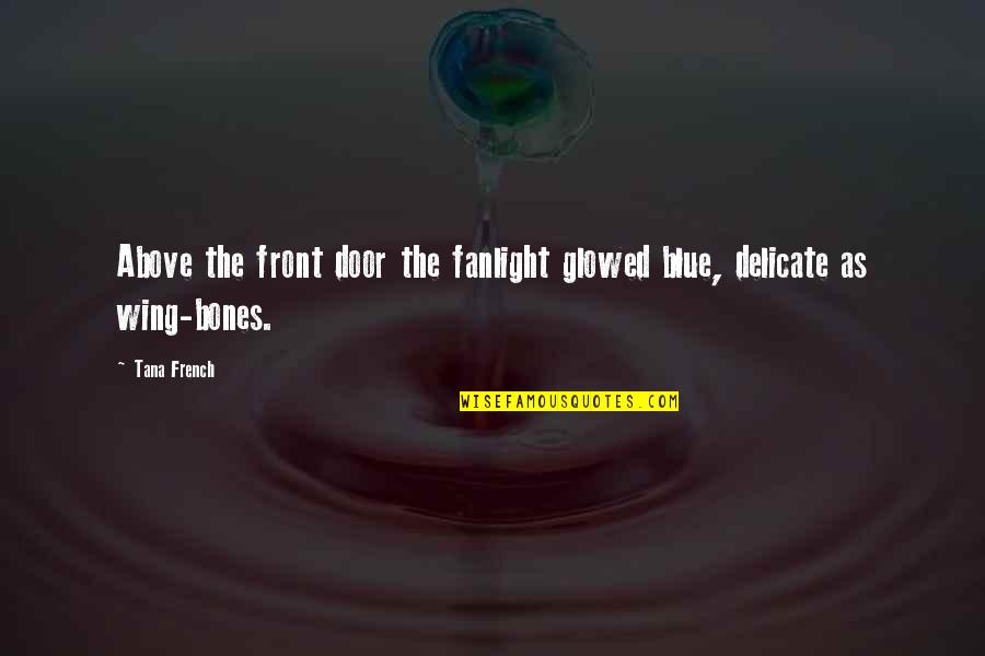 Glowed Quotes By Tana French: Above the front door the fanlight glowed blue,