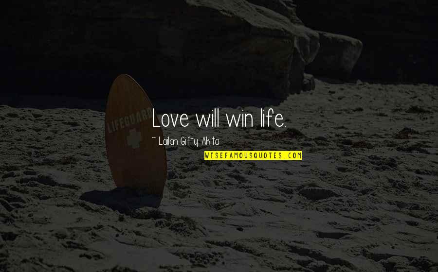 Glowing Day By Day Quotes By Lailah Gifty Akita: Love will win life.