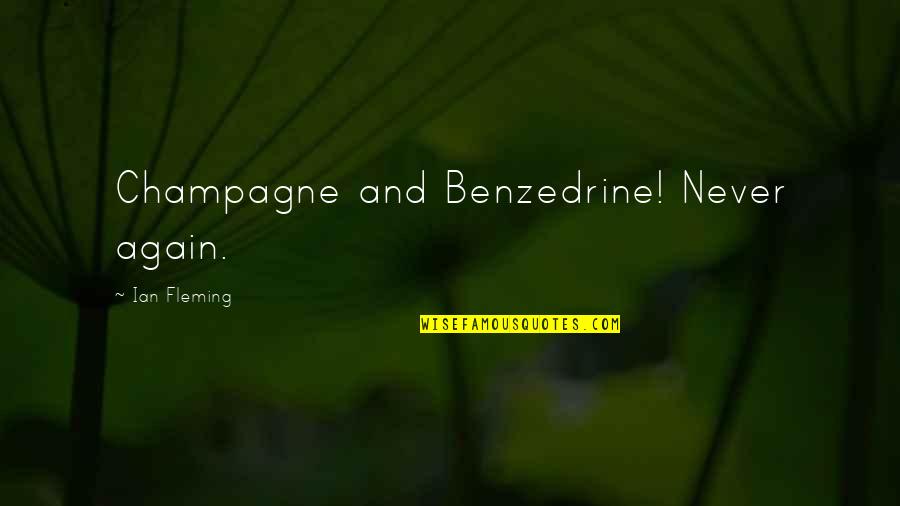 Glowing Embers Quotes By Ian Fleming: Champagne and Benzedrine! Never again. Glowing Embers Quotes By Ian Fleming: Champagne and Benzedrine! Never again.