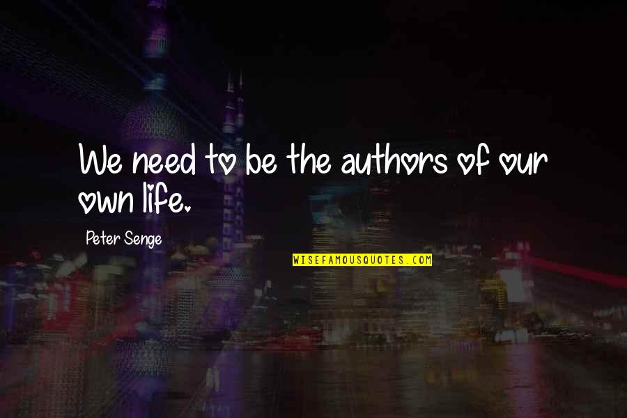 Glowing Face Quotes By Peter Senge: We need to be the authors of our