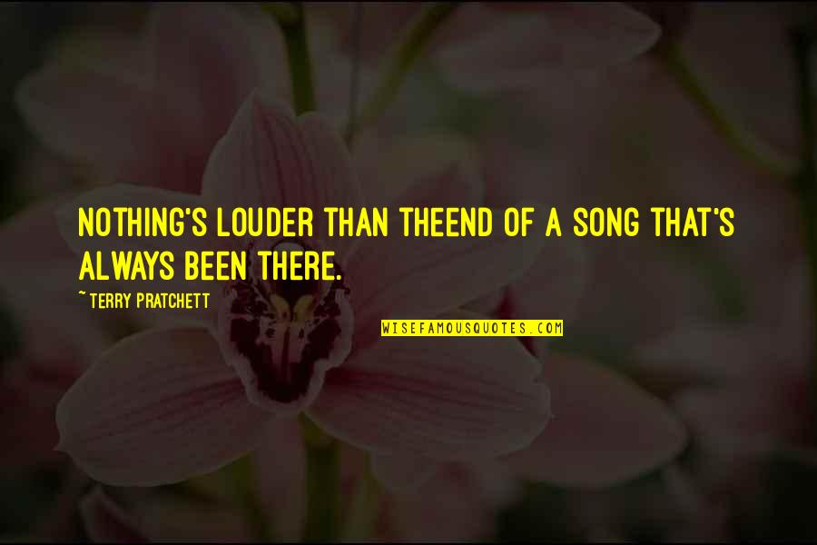 Glowing Face Quotes By Terry Pratchett: Nothing's louder than theend of a song that's