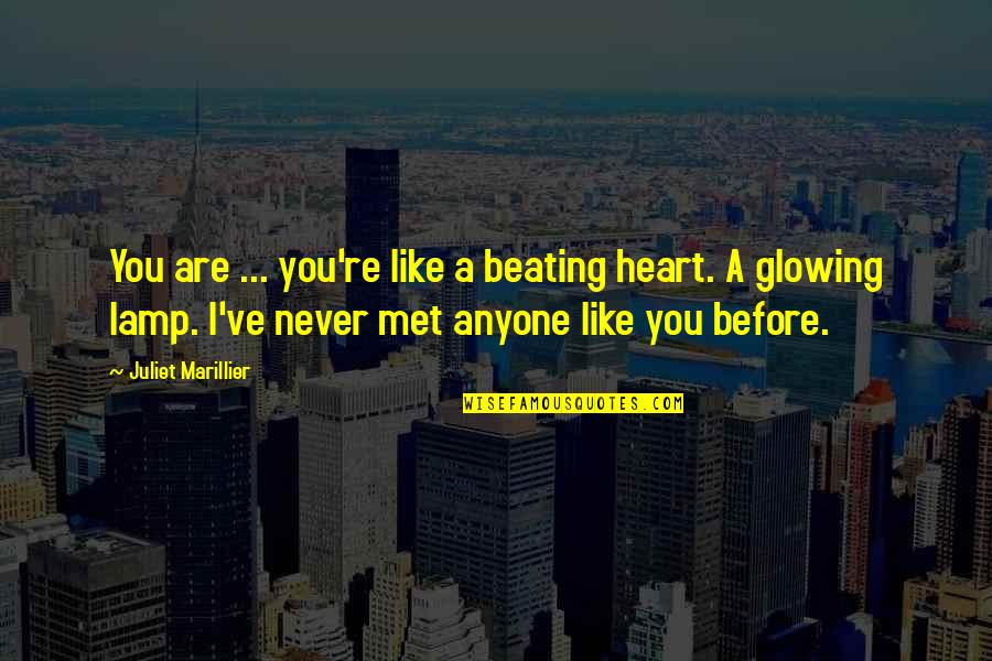 Glowing Heart Quotes By Juliet Marillier: You are ... you're like a beating heart.