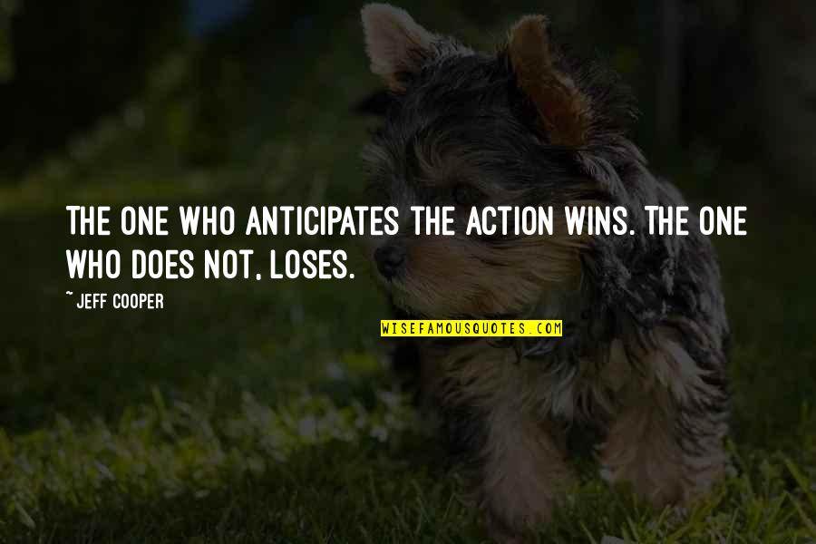 Glowing Light Quotes By Jeff Cooper: The one who anticipates the action wins. The