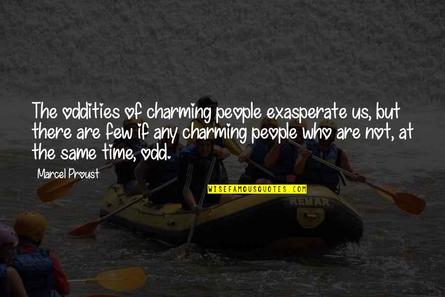 Glowing Skin Care Quotes By Marcel Proust: The oddities of charming people exasperate us, but Glowing Skin Care Quotes By Marcel Proust: The oddities of charming people exasperate us, but