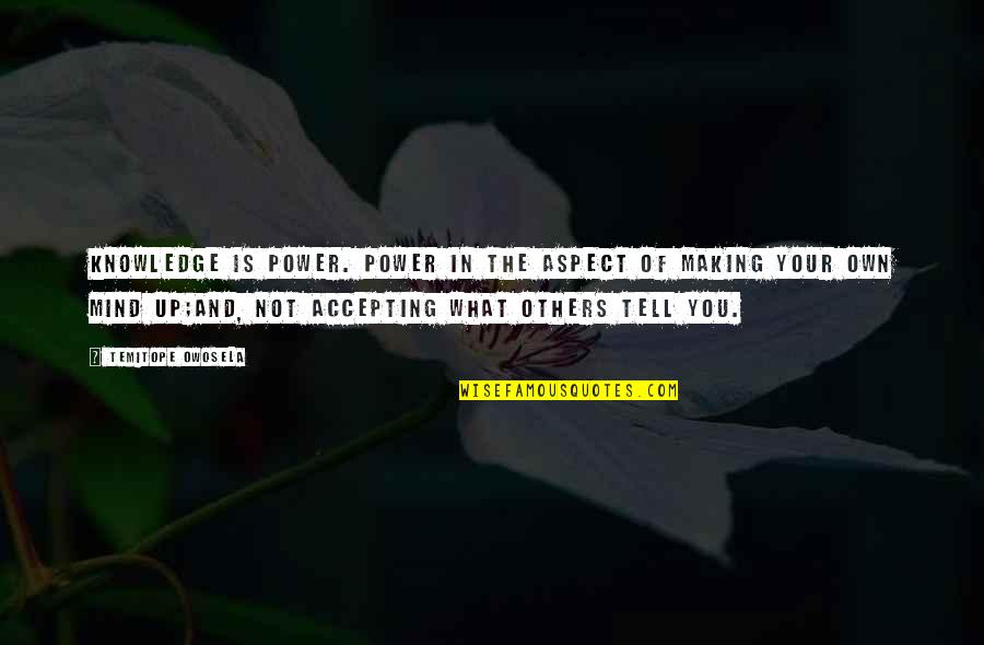 Glowing Smile Quotes By Temitope Owosela: Knowledge is power. Power in the aspect of