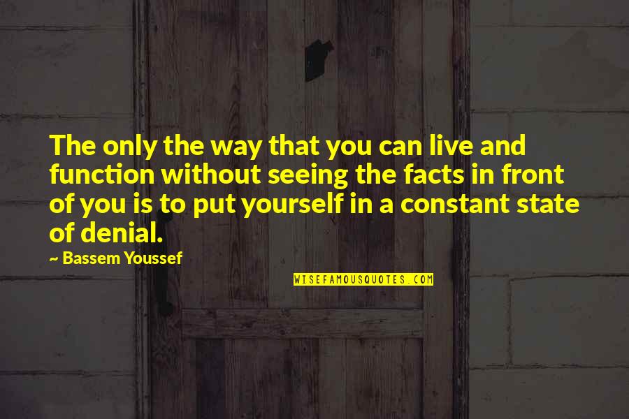 Glowing Souls Quotes By Bassem Youssef: The only the way that you can live